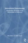 Intercultural Dramatherapy : Imagination and Action at the Intersections of Difference - Book