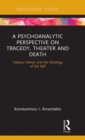 A Psychoanalytic Perspective on Tragedy, Theater and Death : Tadeusz Kantor and the Ontology of the Self - Book