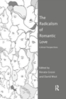 The Radicalism of Romantic Love : Critical Perspectives - Book