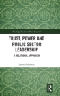 Trust, Power and Public Sector Leadership : A Relational Approach - Book