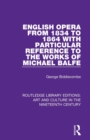 English Opera from 1834 to 1864 with Particular Reference to the Works of Michael Balfe - Book