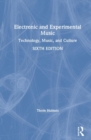Electronic and Experimental Music : Technology, Music, and Culture - Book