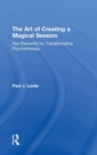 The Art of Creating a Magical Session : Key Elements for Transformative Psychotherapy - Book