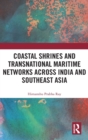 Coastal Shrines and Transnational Maritime Networks across India and Southeast Asia - Book