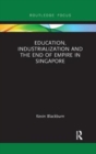 Education, Industrialization and the End of Empire in Singapore - Book