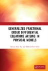 Generalized Fractional Order Differential Equations Arising in Physical Models - Book