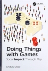 Doing Things with Games : Social Impact Through Play - Book