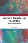 Foucault, Feminism, and Sex Crimes : An Anti-Carceral Analysis - Book