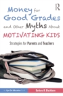 Money for Good Grades and Other Myths About Motivating Kids : Strategies for Parents and Teachers - Book