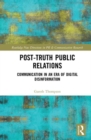 Post-Truth Public Relations : Communication in an Era of Digital Disinformation - Book