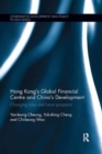 Hong Kong's Global Financial Centre and China's Development : Changing Roles and Future Prospects - Book