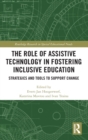 The Role of Assistive Technology in Fostering Inclusive Education : Strategies and Tools to Support Change - Book