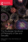 The Routledge Handbook of Philosophy of Sex and Sexuality - Book