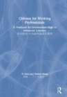 Chinese for Working Professionals : A Textbook for Intermediate-High to Advanced Learners - Book