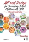 Art and Design for Secondary School Children with SEN : A Resource for Inclusive Teaching - Book