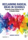 Reclaiming Radical Ideas in Schools : Preparing Young Children for Life in Modern Britain - Book
