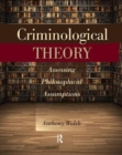 Criminological Theory : Assessing Philosophical Assumptions - Book