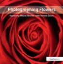 Photographing Flowers : Exploring Macro Worlds with Harold Davis - Book