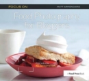Focus on Food Photography for Bloggers : Focus on the Fundamentals - Book