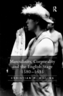 Masculinity, Corporality and the English Stage 1580-1635 - Book