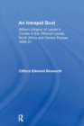 An Intrepid Scot : William Lithgow of Lanark's Travels in the Ottoman Lands, North Africa and Central Europe, 1609-21 - Book