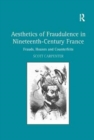 Aesthetics of Fraudulence in Nineteenth-Century France : Frauds, Hoaxes, and Counterfeits - Book