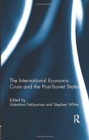 The International Economic Crisis and the Post-Soviet States - Book