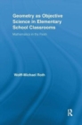 Geometry as Objective Science in Elementary School Classrooms : Mathematics in the Flesh - Book