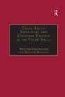 Grant Allen : Literature and Cultural Politics at the Fin de Siecle - Book