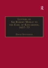 Letters of Sir Robert Moray to the Earl of Kincardine, 1657–73 - Book