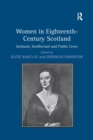 Women in Eighteenth-Century Scotland : Intimate, Intellectual and Public Lives - Book