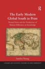 The Early Modern Global South in Print : Textual Form and the Production of Human Difference as Knowledge - Book