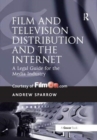 Film and Television Distribution and the Internet : A Legal Guide for the Media Industry - Book