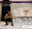 Focus On Composing Photos : Focus on the Fundamentals (Focus On Series) - Book