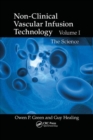 Non-Clinical Vascular Infusion Technology, Volume I : The Science - Book