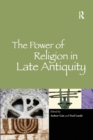 The Power of Religion in Late Antiquity - Book
