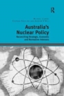 Australia's Nuclear Policy : Reconciling Strategic, Economic and Normative Interests - Book