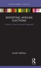 Reporting African Elections : Towards a Peace Journalism Approach - Book