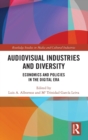 Audio-Visual Industries and Diversity : Economics and Policies in the Digital Era - Book