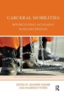 Carceral Mobilities : Interrogating Movement in Incarceration - Book
