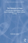 The Business of Data : Commercial Opportunities and Social Challenges in a World Fuelled by Data - Book