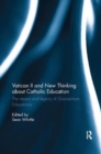 Vatican II and New Thinking about Catholic Education : The impact and legacy of Gravissimum Educationis - Book