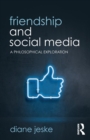 Friendship and Social Media : A Philosophical Exploration - Book