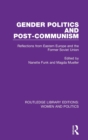Gender Politics and Post-Communism : Reflections from Eastern Europe and the Former Soviet Union - Book