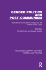 Gender Politics and Post-Communism : Reflections from Eastern Europe and the Former Soviet Union - Book