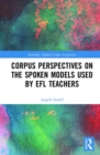 Corpus Perspectives on the Spoken Models used by EFL Teachers - Book