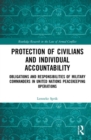 Protection of Civilians and Individual Accountability : Obligations and Responsibilities of Military Commanders in United Nations Peacekeeping Operations - Book