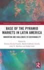 Base of the Pyramid Markets in Latin America : Innovation and Challenges to Sustainability - Book