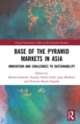 Base of the Pyramid Markets in Asia : Innovation and Challenges to Sustainability - Book