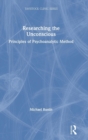 Researching the Unconscious : Principles of Psychoanalytic Method - Book